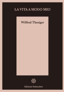 Wilfred Thesiger la vita a modo mio